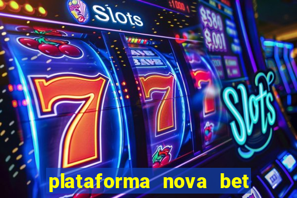 plataforma nova bet com bonus de cadastro